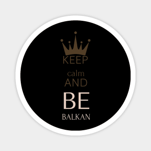 keep calm and be Balkan Magnet